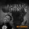 Masemuku Uphakeme - My Africa